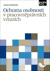 kniha Ochrana osobnosti v pracovněprávních vztazích, Leges 2019