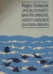 kniha Jihoslovanští bratři Srbové, Chorvati a Muslimové procházka dějinami, s.n. 1992