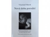 kniha Nová doba porodní přirozený porod jako cesta ke společnosti bez násilí, V. Marek 2010