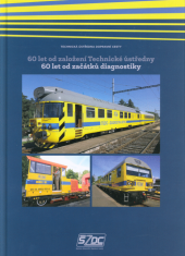 kniha 60 let od založení Technické ústředny 60 let od začátků diagnostiky, Správa železniční dopravní cesty 2017