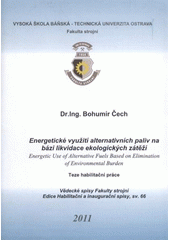 kniha Energetické využití alternativních paliv na bázi likvidace ekologických zátěží = Energetic use of alternative fuels based on elimination of environmental burden : teze habilitační práce, VŠB - Technická univerzita Ostrava, Fakulta strojní 2011
