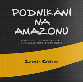 kniha Podnikání na Amazonu Praktický návod, jak nastartovat podnikání s fyzickými produkty pod vlastní značkou, 	 Steiner Media 2016