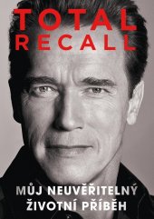 kniha Total recall Můj neuvěřitelný životní příběh, XYZ 2020