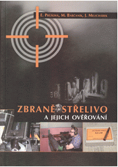 kniha Zbraně, střelivo a jejich ověřování zkoušení zbraní, střeliva a tlumičů hluku výstřelu, z pohledu právní úpravy, s komentářem právních předpisů o jejich ověřování, Druckvo 2015