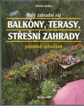 kniha Balkóny, terasy, střešní zahrady působivě vytvořené Malý zahradní ráj, Nezávislosť 1993