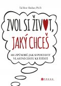 kniha Zvol si život, jaký chceš 101 způsobů, jak si vytvořit vlastní cestu ke štěstí, CPress 2015