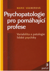 kniha Psychopatologie pro pomáhající profese variabilita a patologie lidské psychiky, Portál 2000