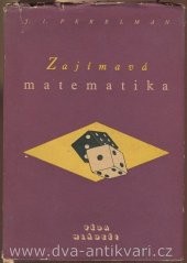 kniha Zajímavá matematika Matem. povídky a hlavolamy : Určeno ... žákům stř., prům. a železničních šk., Mladá fronta 1952
