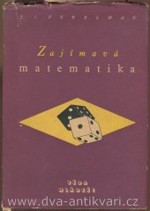 kniha Zajímavá matematika Matem. povídky a hlavolamy : Určeno ... žákům stř., prům. a železničních šk., Mladá fronta 1952