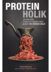 kniha ProteinHolik jak nás naše posedlost masem zabíjí a co s tím můžeme dělat, Anag 2018