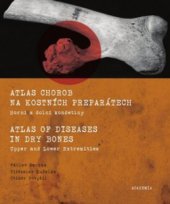 kniha Atlas chorob na kostních preparátech horní a dolní končetiny = Atlas of diseases in dry bones : upper and lower extremities, Academia 2009