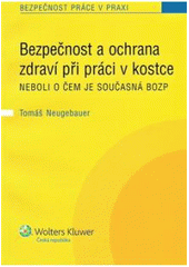 kniha Bezpečnost a ochrana zdraví při práci v kostce, neboli, O čem je současná BOZP, Wolters Kluwer 2010