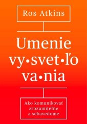 kniha Umenie vysvetľovania Ako komunikovať zrozumiteľne a sebavedome, Ultimo Press 2025