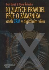 kniha 10 zlatých pravidel péče o zákazníka, aneb, CRM v digitálním věku, Management Press 2001