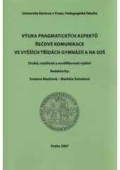 kniha Výuka pragmatických aspektů řečové komunikace ve vyšších třídách gymnázií a na SOŠ, Univerzita Karlova, Pedagogická fakulta 2007