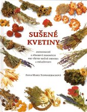 kniha Sušené kvetiny Jednoduché a pôsobivé dekorácie pre všetky ročné obdobia a príležitosti, Agentura Cesty 2006