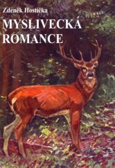 kniha Myslivecká romance příběhy z myslivecké praxe : pokračování knihy "Jak jsem se učil myslivcem", Lípa 1998