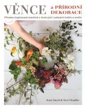 kniha Věnce a přírodní dekorace Přírodou inspirovaná aranžmá z čerstvých i sušených květin a rostlin, Metafora 2018