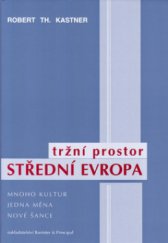 kniha Tržní prostor střední Evropa mnoho kultur, jedna měna, nové šance, Barrister & Principal 2002