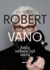 kniha Robert Vano Fotka nemusí být ostrá, Slovart 2015