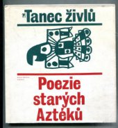 kniha Tanec živlů poezie starých Aztéků, Československý spisovatel 1976