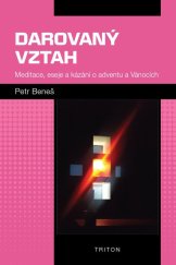 kniha Darovaný vztah Meditace, eseje a kázání o adventu a Vánocích, Triton 2025