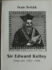 kniha Sir Edward Kelley český rytíř, 1555-1598, I. Sviták] 1994