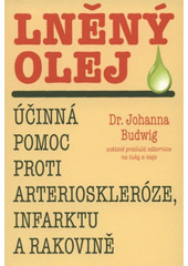 kniha Lněný olej účinná pomoc proti arterioskleróze, infarktu a rakovině, Pragma 2008