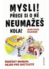 kniha Mysli! Přece si o ně neumažeš kola! řidičský manuál nejen pro náctileté, Ivo Železný 2001