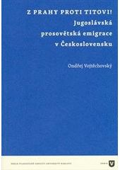 kniha Z Prahy proti Titovi! jugoslávská prosovětská emigrace v Československu, Univerzita Karlova, Filozofická fakulta 2012