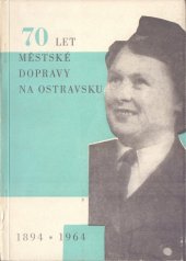 kniha 70 let městské dopravy na Ostravsku 1894-1964, Dopravní podnik města Ostravy 1964