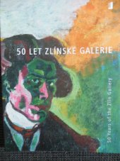 kniha 50 let zlínské galerie 1953-2003 = 50 years of the Zlín gallery 1953-2003, Krajská galerie výtvarného umění ve Zlíně 2004