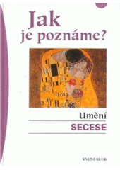 kniha Jak je poznáme? Umění secese, Knižní klub 2007