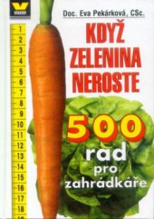 kniha Když zelenina neroste 500 rad pro zahrádkáře, Víkend  2001