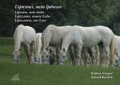 kniha Lipicanci, naša ljubezen = Lipicáni, naše láska = Lipizzaner, unsere Liebe = Lipizzaners, our love, Dalibor Gregor 2010