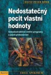 kniha Nedostatečný pocit vlastní hodnoty sebedestruktivní vnitřní programy a jejich překonávání, Portál 2013