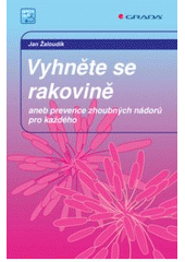 kniha Vyhněte se rakovině, aneb, Prevence zhoubných nádorů pro každého, Grada 2008