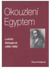 kniha Okouzlení Egyptem Ludmila Matiegková (1889-1960), Set out 2005