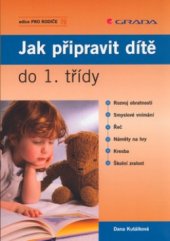 kniha Jak připravit dítě do 1. třídy rozvoj obratnosti, smyslové vnímání, řeč, náměty na hry, kresba, školní zralost, Grada 2005