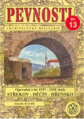 kniha Pevnosti 13. - Československé opevnění z let 1937-38 v prostoru Střekov - Děčín - Hřensko, Fortprint 1998