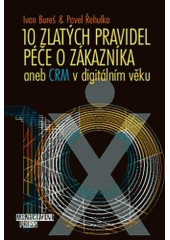 kniha 10 zlatých pravidel péče o zákazníka, aneb, CRM v digitálním věku, Management Press 2006