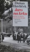 kniha Jaro na krku zážitky ze zákulisí sekretariátu ÚV KSČ od června do prosince 1968, Ústav pro soudobé dějiny AV ČR 1998