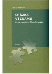 kniha Otázka významu cesty analytické filosofie jazyka, Togga ve spolupráci s Filozofickou fakultou Univerzity Karlovy v Praze 2010