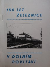 kniha 150 let železnice v dolním Povltaví, ZV ROH a ČSVTS při železniční stanici a lokomotivním depu 1989