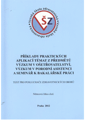 kniha Příklady praktických aplikací témat z předmětů Výzkum v ošetřovatelství, Výzkum v porodní asistenci a Seminář k bakalářské práci text pro posluchače zdravotnických oborů, Maurea 2012