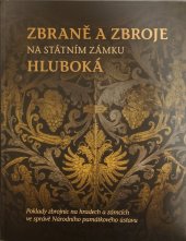 kniha Zbraně a zbroje na státním zámku Hluboká , Národní památkový ústav 2017