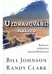 kniha Uzdravování naživo - rozhovory a vhledy dvou zkušených Božích mužů, Křesťanské centrum Příbram 2017