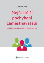 kniha Nejčastější pochybení zaměstnavatelů při plnění povinností dle zákoníku práce, Wolters Kluwer 2014