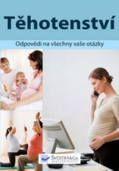 kniha Těhotenství odpovědi na všechny vaše otázky, Svojtka & Co. 2009