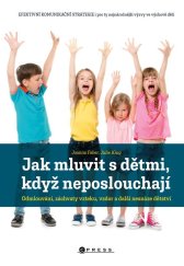 kniha Jak mluvit s dětmi, když neposlouchají Odmlouvání, záchvaty vzteku, vzdor a další nesnáze dětství, CPress 2023